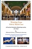 Winning Your Pelvic Mesh Case: A Practical Guide for Obtaining Justice, it's Time!