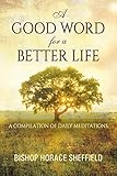 A Good Word for a Better Life: A Compilation of Daily Meditations