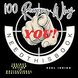  100 Reasons Why You Need This Book: Insight Emotion Action “A MOTIVATIONAL MASTERPIECE”