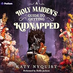 A Holy Maiden's Guide to Getting Kidnapped: An Epic Fantasy Adventure Audiolibro Por Katy Nyquist arte de portada