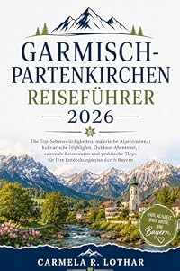 GARMISCH-PARTENKIRCHEN REISEFÜHRER 2026