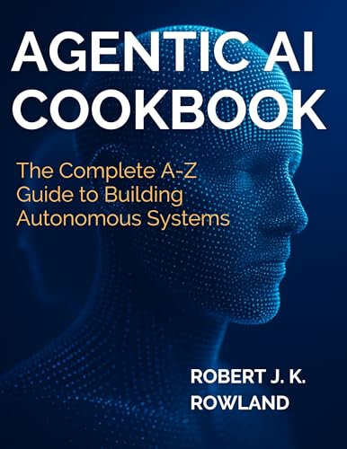 Agentic AI Cookbook: The Complete A-Z Guide to Building Autonomous