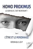  Homo Proximus : Le bonheur, c¿est maintenant !: Tome 1 - L¿Être et le Personnage