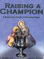 Raising a Champion: A Beginner's Guide to Showing Dogs 0971072205 Book Cover