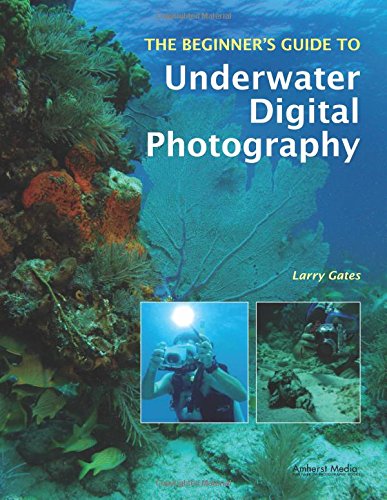 The Beginner's Guide to Underwater Digital Photography