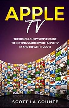 Paperback Apple TV: A Ridiculously Simple Guide to Getting Started with Apple TV 4K and HD with TVOS 13 Book