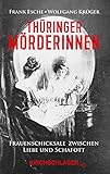 Thüringer Mörderinnen: Frauenschicksale zwischen Liebe und Schafott - Frank Esche, Wolfgang Krüger 