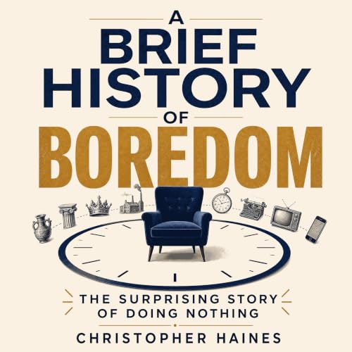 A Brief History of Boredom: The Surprising Story of Doing Nothing Titelbild
