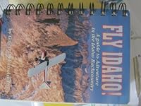 Fly Idaho!: A Guide to Adventure in the Idaho Backcountry 1884915051 Book Cover