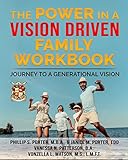 The Power In A Vision Driven Family Workbook: Journey To A Generational Vision
