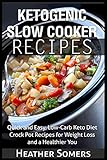 Ketogenic Slow Cooker Recipes: Quick and Easy, Low-Carb Keto Diet Crock Pot Recipes for Weight Loss and a Healthier You