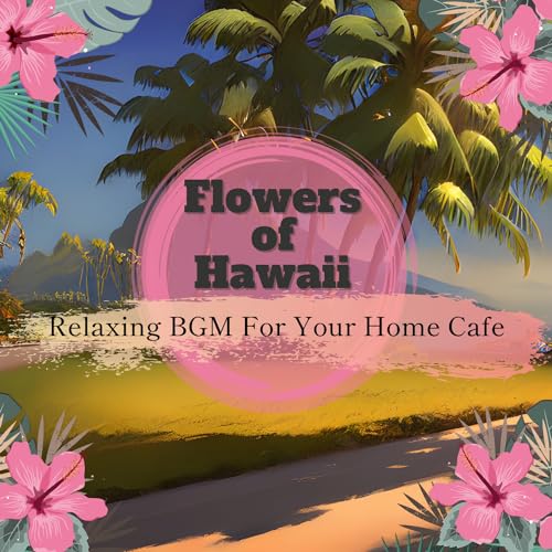 Play Relaxing BGM For Your Home Cafe by Flowers of Hawaii on Amazon Music