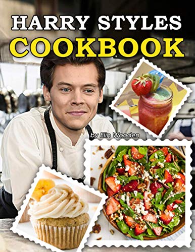 Harry Styles Cookbook: Celebrate Harry Style Party With This Exclusive Cookbook Of Numerous Easy Recipes