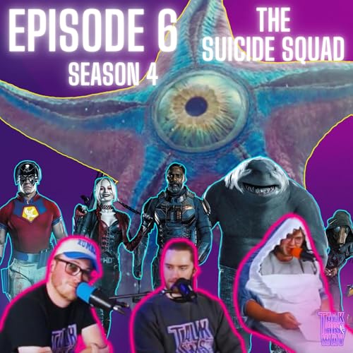 The Suicide Squad 2021 Talk This Way Season 4 Ep. 6