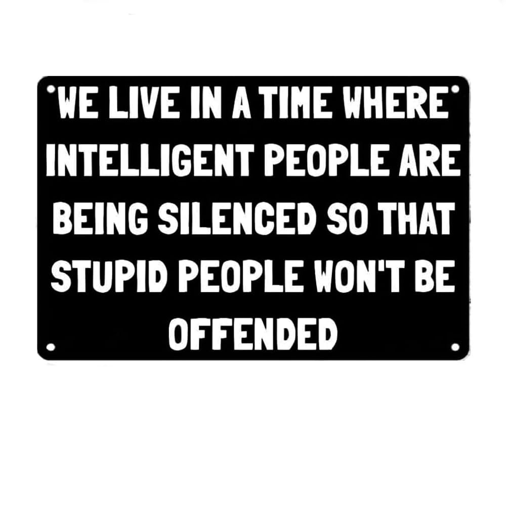 Yepyayqvk Tin Sign 566 We Live In A Time Where Intelligent People Are Being Silenced So That Stupid People Won't Be Offended Metal Tin Sign, Funy Sarcastic Poster For Home Wall Decor Plaque Sign 6X8 Inch