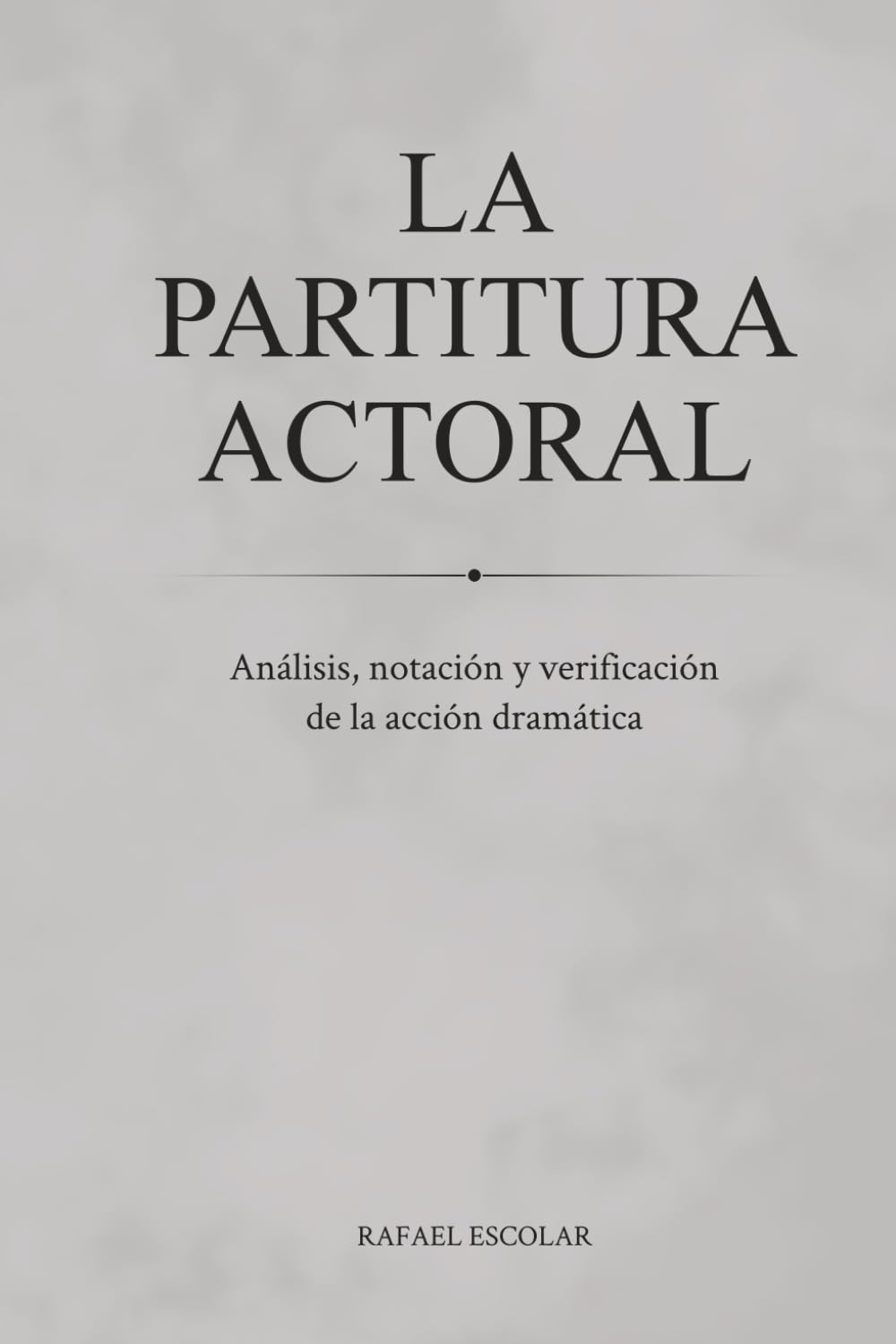 LA PARTITURA ACTORAL: Análisis, Notación y Verificación de la Acción Dramática