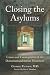 Closing the Asylums: Causes and Consequences of the Deinstitutionalization Movement