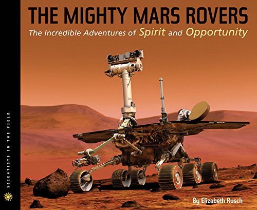 The Mighty Mars Rovers: The Incredible Adventures Of Spirit And Opportunity 
