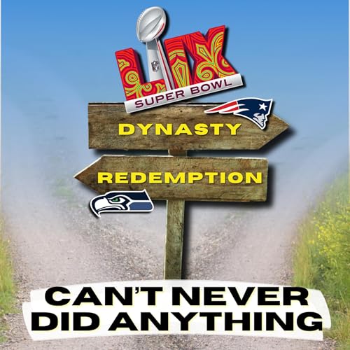 76. Can&rsquo;t Never Did Anything | Super Bowl Showdown: New England vs. Seattle - Predictions and Props