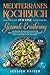 Mediterranes Kochbuch für eine gesunde Ernährung: 120 einfache und schnelle Rezepte der mediterranen Küche. Mit der Mittelmeerdiät gesund ernähren und abnehmen.