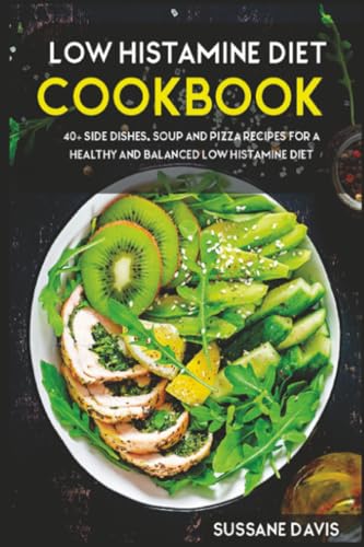 Low Histamine Diet: 40+ Side Dishes, Soup and Pizza recipes