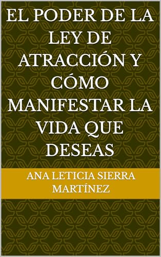 El poder de la ley de atracción y cómo manifestar la vida que deseas: "Descubre el Poder O...