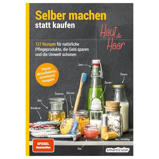 Selber machen statt kaufen - Haut und Haar: 137 Rezepte für natürliche Pflegeprodukte, die Geld sparen und die Umwelt schonen