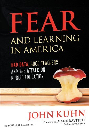 Fear and Learning in America: Bad Data, Good Teachers, and the Attack on Public Education (Teaching for Social Justice Series)