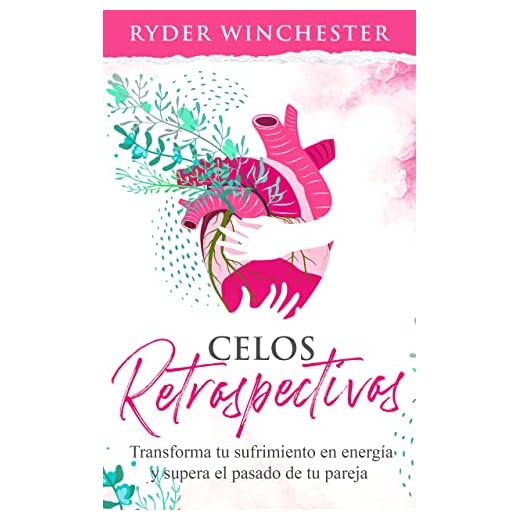 Celos retrospectivos: Transforma tu sufrimiento en energía y supera el pasado de tu pareja