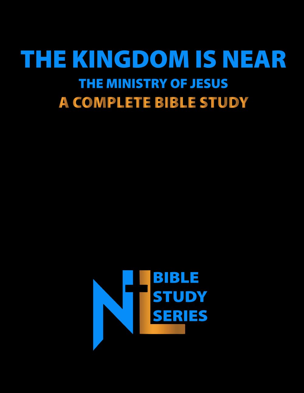 The Kingdom Is Near: The Ministry of Jesus: A Complete Bible Study (Northern Light Ministry Bible Study Series)