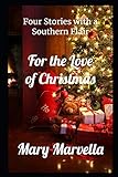 For the Love of Christmas: Four Stories with a Southern Flair