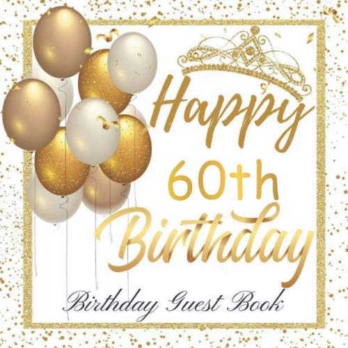 Happy 60th Birthday Guest Book: Birthday Sign in book for Guests White and Gold Guest book for those who are born in 1960: White and Gold Birthday ...