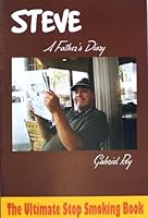 Steve, A Father's Diary: The Ultimate Stop Smoking Book 0980067308 Book Cover