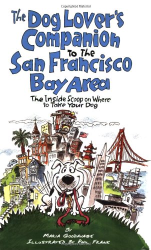 The Dog Lover's Companion to the San Francisco Bay Area: The Inside Scoop on Where to Take Your Dog in the Bay Area & Beyond (Dog Lover's Companion Guides)