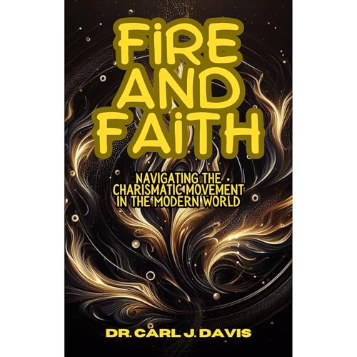 Fire and Faith Audiobook By Dr. Carl J. Davis cover art