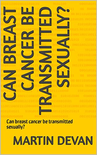 Amazon.com: Can breast cancer be transmitted sexually?: Can breast