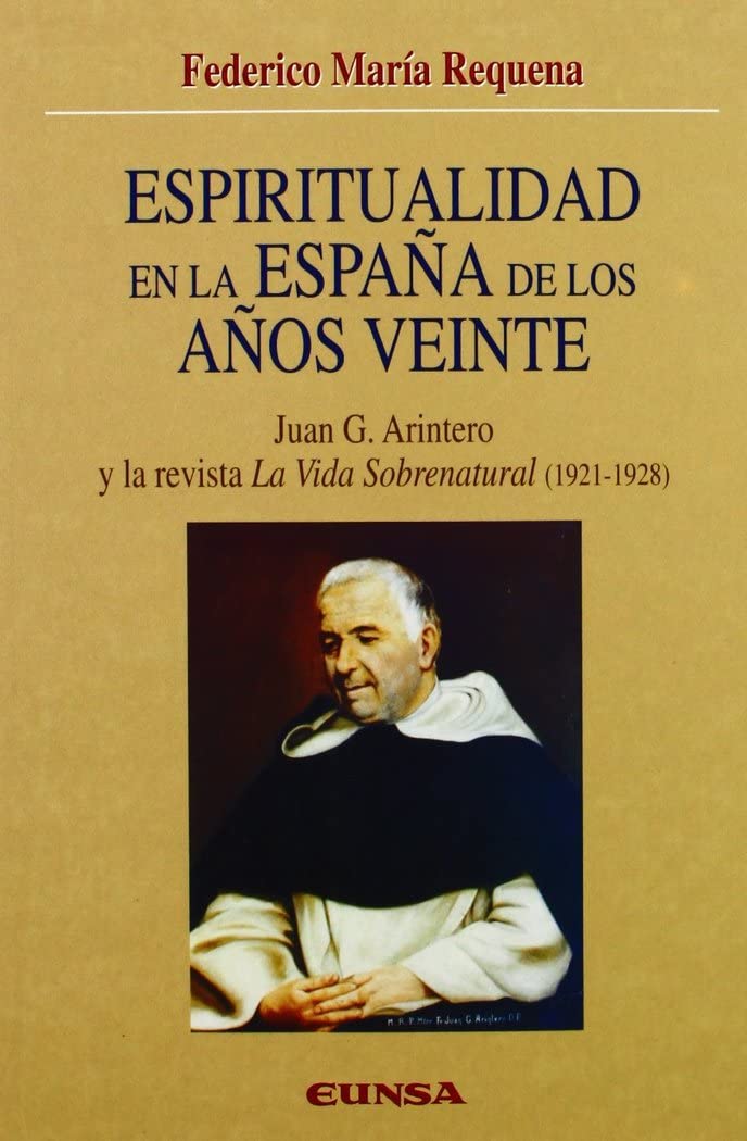 Espiritualidad en la España de los años veinte: Juan G. Arintero y La Revista La Vida Sobrenatural (1921-1928): 32 (Colección Historia de la Iglesia)