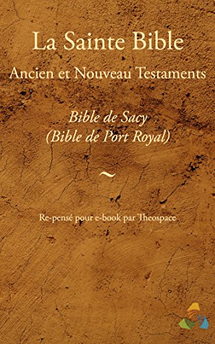 Télécharger Bible de Sacy (Bible de Port Royal, Bible de Mons) - Ancien et Nouveau Testaments: Adapté pour eboo PDF