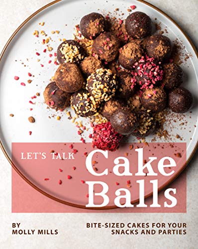  Let\'s Talk Cake Balls: Bite-sized Cakes for your Snacks and Parties (English Edition)