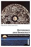 Difference and Democracy: Exploring Potentials in Europe and Beyond (Emersion: Emergent Village resources for communities of faith) - Kolja Raube, Annika Sattler Mitwirkende: Jonathan P. Aus, Udo Bermbach, Pieter de Wilde, Chiara Formenti-Ujlaki, Nilüfer Göle, Edgar Grande, Meinhard Hilf, Hartmut Kaelble, Fran Kauzlaric, Petra Kipphoff von Huene, Mattias Kumm, Christine Landfried, Jennifer McKay, Irene Neverla, Kolja Raube, Annika Sattler, Manfred G. Schmidt, Ingrid Schneider, Tine Stein, Alec Stone Sweet, Rainer Tetzlaff, Alexander von Brünneck, Klaus von Beyme, Martin Warnke, Antje Wiener 