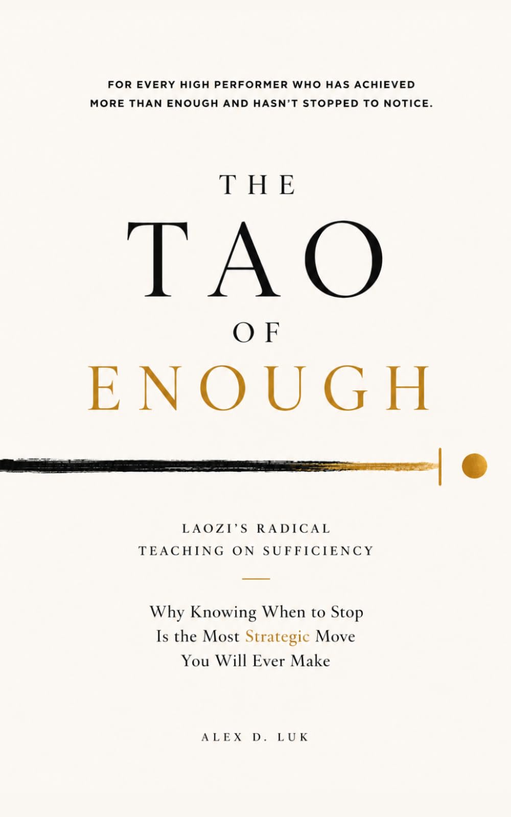 The Tao of Enough: Laozi’s Radical Teaching on Sufficiency: Why Knowing When to Stop Is the Most Strategic Move You Will Ever Make