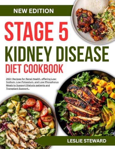 stage 5 kidney disease diet cookbook: 260+ Recipes for Renal Health, offering Low-Sodium, Low-Potassium, and Low-Phosphorus Meals to Support Dialysis patients and Transplant Support.