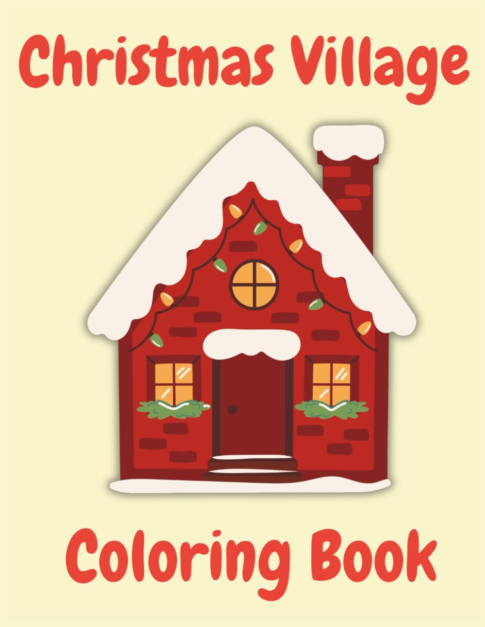 Cozy Christmas Village Coloring Book: Festive Winter Houses, Snowy Streets, and Holiday Scenes — A Relaxing Coloring Pages for Adults & Teens