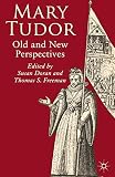 Mary Tudor: Old and New Perspectives