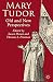 Mary Tudor: Old and New Perspectives