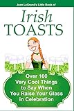 IRISH TOASTS - Over 100 Very Cool Things to Say When You Raise Your Glass in Celebration