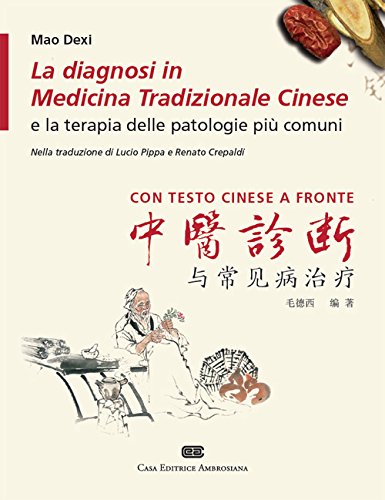 La diagnosi in medicina tradizionale cinese e la terapia delle patologie più comuni. Testo cinese a fronte La diagnosi in medicina tradizionale cinese e la terapia delle patologie più comuni. Testo cinese a fronte