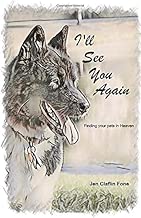I'll See You Again: Finding our pets in Heaven