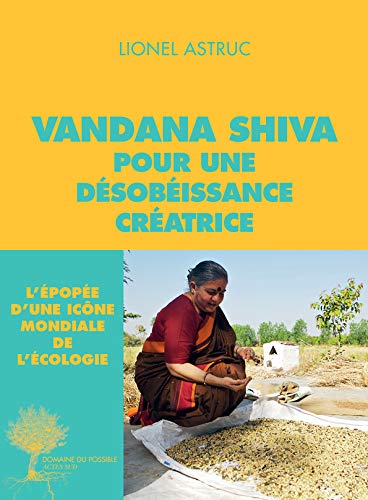 Télécharger Vandana Shiva, pour une désobéissance créatrice : Entretiens livre En ligne
