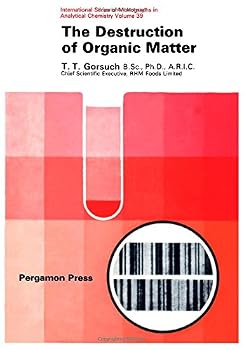 Hardcover The destruction of organic matter, (International series of monographs in analytical chemistry, v. 39) Book